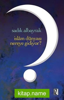 İslam Dünyası Nereye Gidiyor?