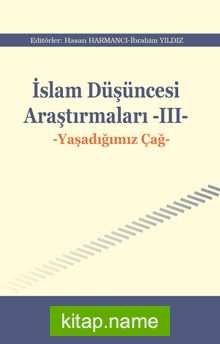 İslam Düşüncesi Araştırmaları III Yaşadığımız Çağ