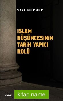 İslam Düşüncesinin Tarih Yapıcı Rolü
