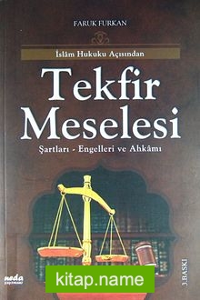 İslam Hukuku Açısından Tekfir Meselesi Şartları – Engelleri ve Ahkamı