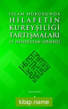 İslam Hukukunda Hilafetin Kureyşiliği Tartışmaları ve Hindistan Örneği