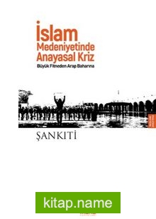 İslam Medeniyetinde Anayasal Kriz  Büyük Fitneden Arap Baharına