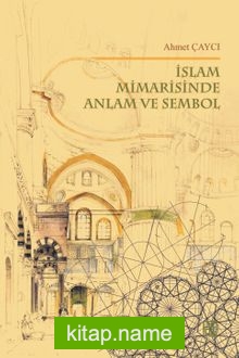 İslam Mimarisinde Anlam ve Sembol