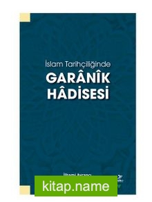İslam Tarihçiliğinde Garanik Hadisesi