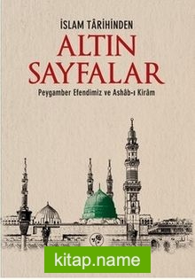 İslam Tarihinden Altın Sayfalar  Peygamber Efendimiz ve Ashab-ı Kiram