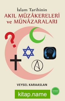 İslam Tarihinin Akıl Müzakereleri ve Münazaraları