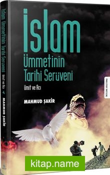 İslam Ümmetinin Tarihi Serüveni  Ümit ve Acı