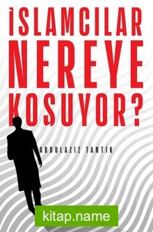 İslamcılar Nereye Koşuyor?