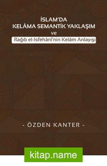 İslam’da Kelama Semantik Yaklaşım ve Rağıb el-Isfehani’nin Kelam Anlayışı