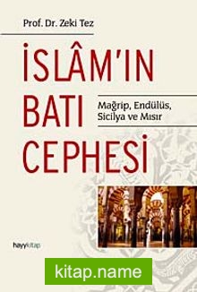 İslam’ın Batı Cephesi Mağrip, Endülüs, Sicilya ve Mısır