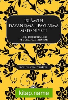 İslam’ın Dayanışma -Paylaşma Medeniyeti İlgili Tüm Kurumları ve Günümüze Taşınması