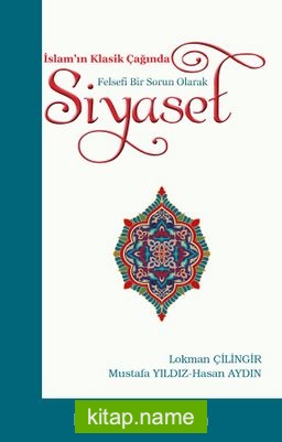 İslam’ın Klasik Çağında Felsefi  Bir Sorun Olarak Siyaset