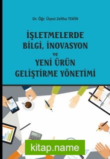 İşletmelerde Bilgi, İnovasyon ve Yeni Ürün Geliştirme Yönetimi