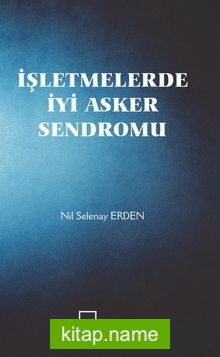 İşletmelerde İyi Asker Sendromu