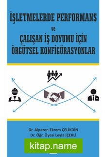 İşletmelerde Performans ve Çalışan İş Doyumu İçin Örgütsel Konfigürasyonlar