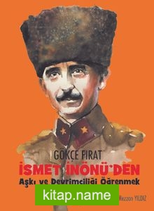 İsmet İnönü’den Aşkı ve Devrimciliği Öğrenmek