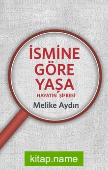 İsmine Göre Yaşa Hayatın Şifresi