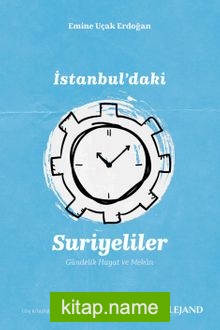 İstanbul’daki Suriyeliler  Gündelik Hayat ve Mekan