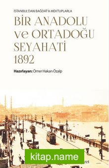 İstanbul’dan Bağdat’a Mektuplarla Bir Anadolu ve Ortadoğu Seyahati 1892