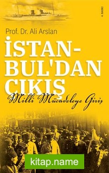 İstanbul’dan Çıkış  Milli Mücadele’ye Giriş