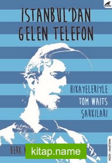 İstanbul’dan Gelen Telefon  Hikayeleriyle Tom Waits Şarkıları