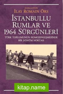 İstanbullu Rumlar ve 1964 Sürgünleri  Türk Toplumunun Homojenleşmesinde Bir Dönüm Noktası