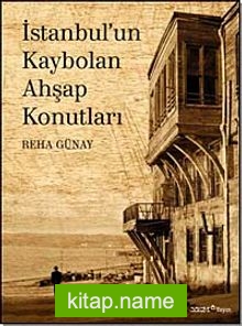 İstanbul’un Kaybolan Ahşap Konutları