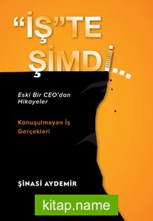 “İş”te Şimdi: Eski Bir CEO’dan Hikayeler, Konuşulmayan İş Gerçekleri
