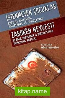 İstenmeyen Çocuklar – Roboski Katliamını Hatırlamak ve Hatırlatmak   Zaroken Nexwesti – Xebata Biriranin u Bibirxistina Komkujiya Roboski