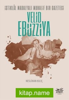 İstiklal Madalyalı Muhalif Bir Gazeteci Velid Ebüzziya