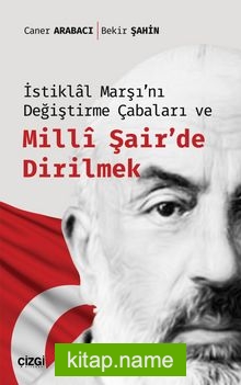 İstiklal Marşı’nı Değiştirme Çabaları ve Milli Şair’de Dirilmek