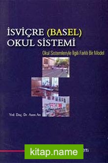 İsviçre (Basel) Okul Sistemi  Okul Sistemleriyle İlgili Farklı Bir Model