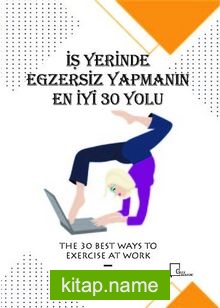 İşyerinde Egzersiz Yapmanın En İyi 30 Yolu