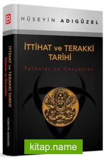 İttihat ve Terakki Tarihi  Yalanlar ve Gerçekler