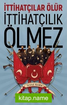 İttihatçılar Ölür İttihatçılık Ölmez