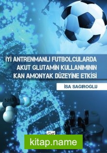 İyi Antremanlı Futbolcularda Akut Glutamin Kullanımının Kan Amonyak Düzeyine Etkisi