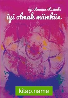 İyi Olmanın Ötesinde İyi Olmak Mümkün