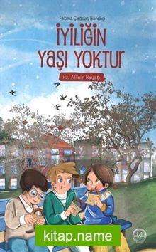 İyiliğin Yaşı Yoktur  Hz. Ali’nin Hayatı