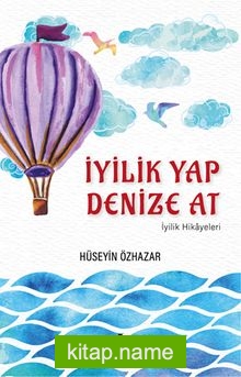 İyilik Yap Denize At İyilik Hikayeleri