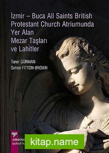 İzmir – Buca All Saints British Protestant Church Atriumunda Yer Alan Mezar Taşları ve Lahitler