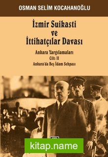 İzmir Suikasti ve  İttihatçılar Davası (Cilt 2)  Ankara Yargılamaları Ankara’da Beş İdam Sehpası