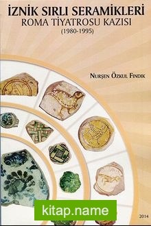 İznik Sırlı Seramikleri Roma Tiyatrosu Kazısı (1980-1995)