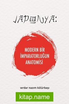 Japonya: Modern Bir İmparatorluğun Anatomisi