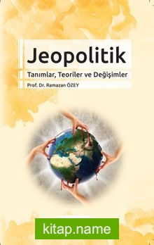 Jeopolitik Tanımlar, Teoriler ve Değişimler