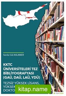 KKTC Üniversiteleri Tez Bibliyografyası (GAÜ, DAÜ, LAÜ, YDÜ) Tezsiz Yüksek Lisans, Yüksek Lisans, Doktora Tezleri