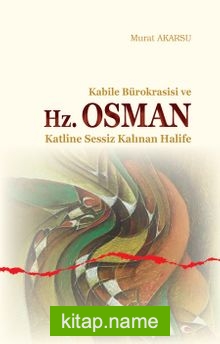 Kabile Bürokrasisi ve Hz. Osman  Katline Sessiz Kalınan Halife