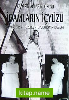 Kaderin Ağlarını Örüşü İdamların İçyüzü  A.Menderes – F.R.Zorlu – H.Polatkan’ın İdamları