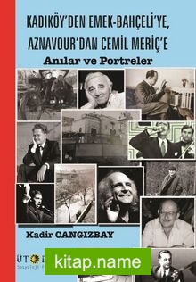 Kadıköy’den Emek-Bahçeli’ye, Aznavour’dan Cemil Meriç’e Anılar ve Portreler