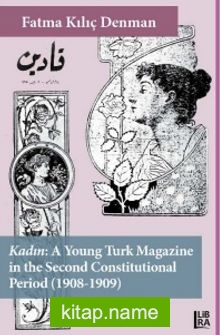 Kadın – A Young Turk Magazine İn The Second Constitutional Period (1908-1909)