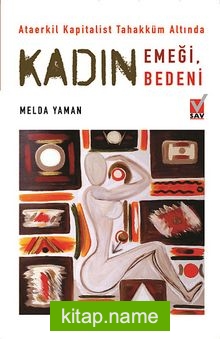 Kadın Emeği, Kadın Bedeni  Ataerkil Kapitalist Tahakküm Altında